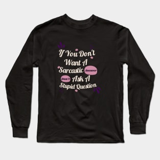 Funny Sarcastic floral If You Don't Want A Sarcastic Answer Long Sleeve T-Shirt